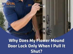 Why does my Flower Mound door lock only when I pull it shut during a locksmith inspection