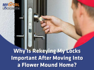 Rekeying Locks After Moving In Flower Mound - My Local Locksmith - My Local Locksmith Why Is Rekeying My Locks Important After Moving Into a Flower Mound Home with a locksmith rekeying a front door lock
